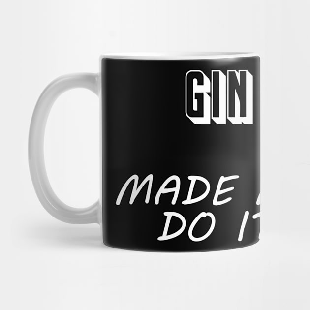 Gin Made Me Do It - Funny Drinking Sayings by 5StarDesigns